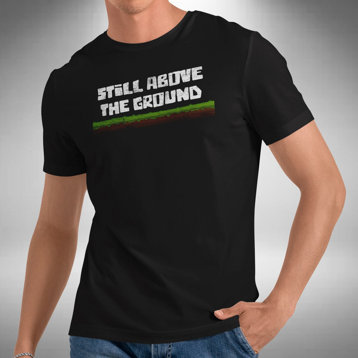 Still Above Ground T-Shirt Funny Retired Novelty Gift Sizes S to 5XL