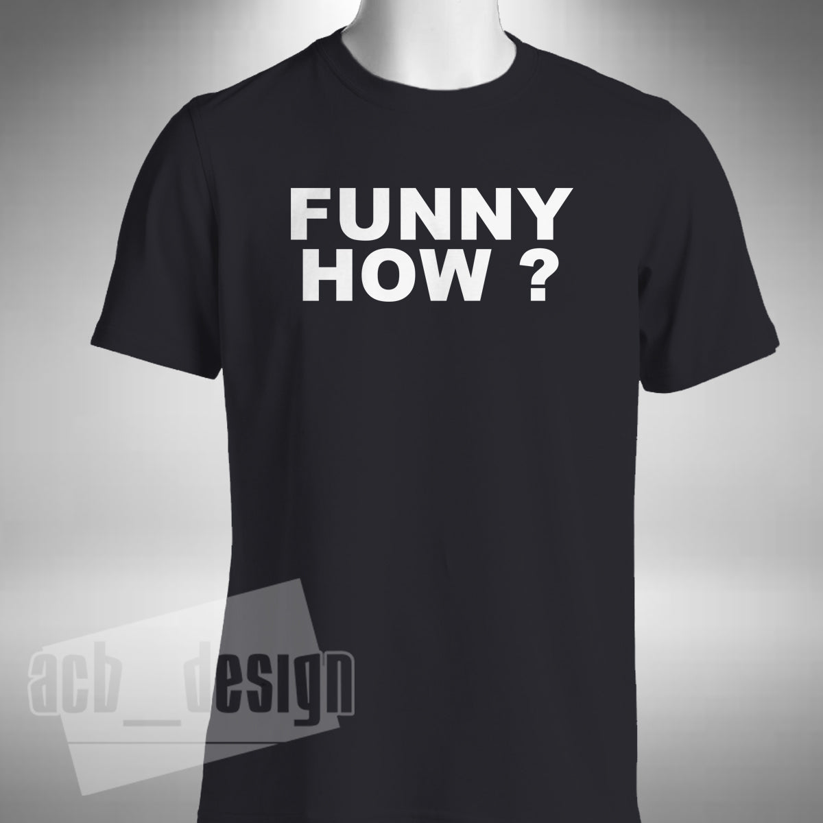 Funny How T-Shirt - Goodfellas Tommy DeVito Joe Pesci Gangster Movie