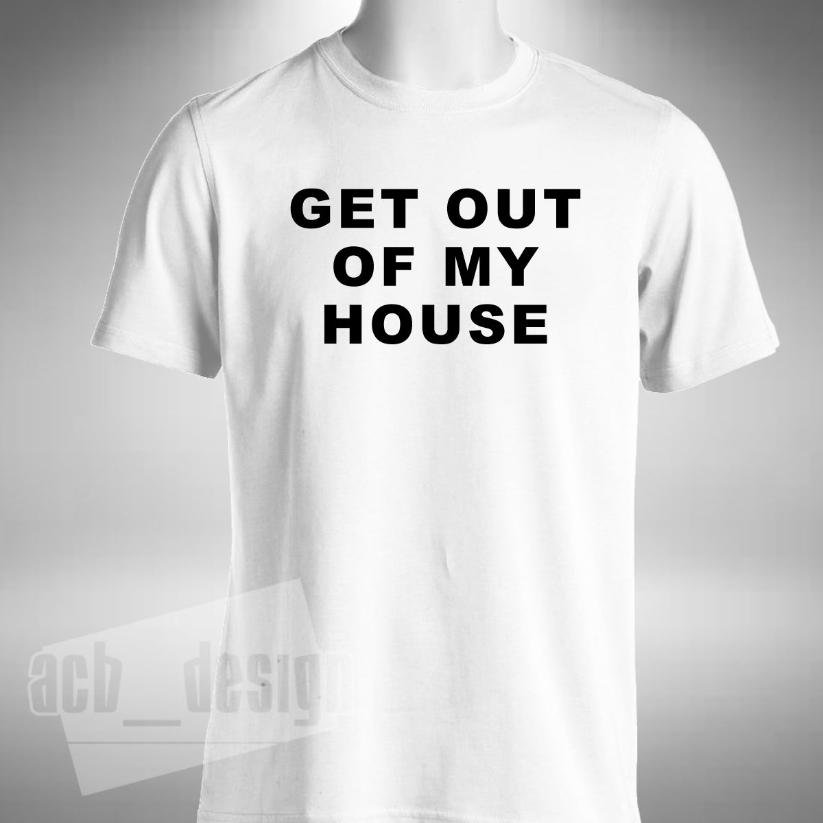 Get Out Of My House T-Shirt - Two and a Half Men Inspired