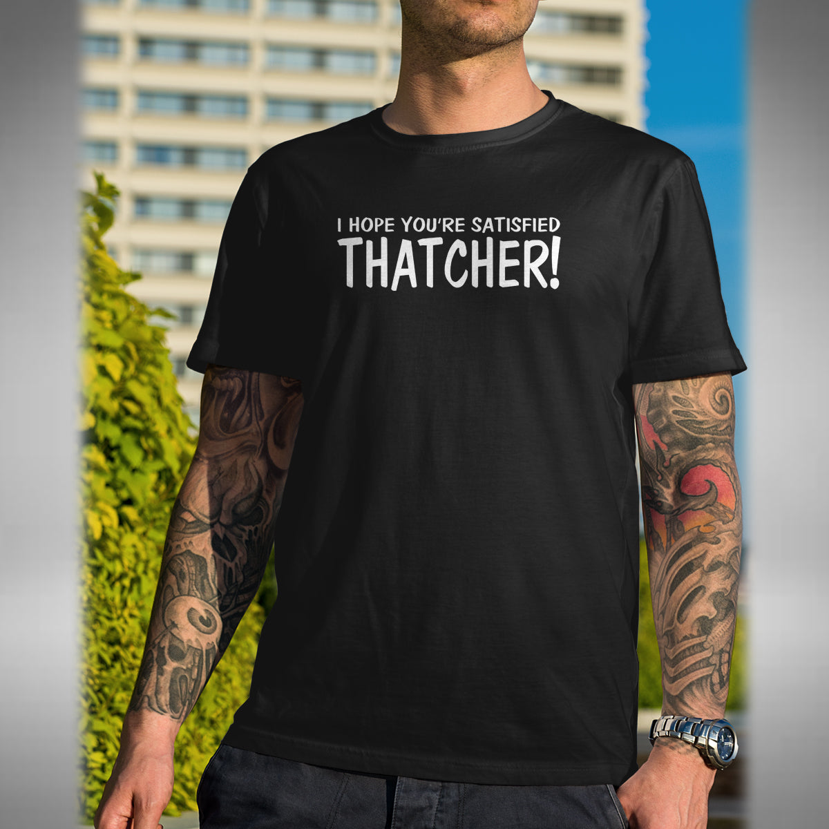 I Hope You're Satisfied Thatcher Mens T-Shirt - Funny Mayall Young Ones Inspired