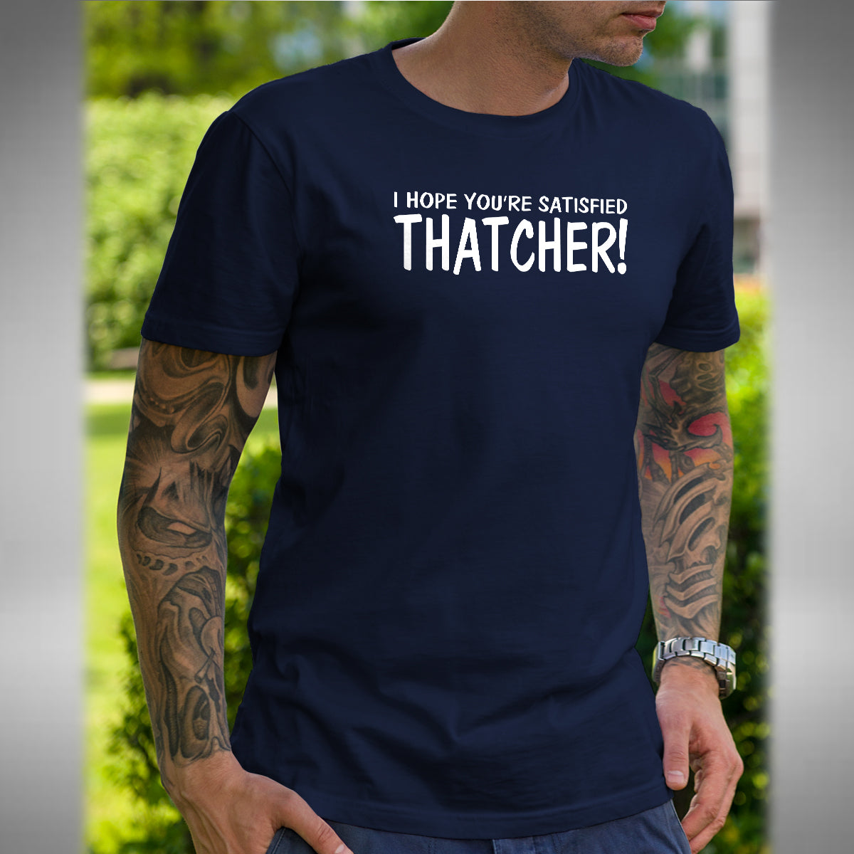 I Hope You're Satisfied Thatcher Mens T-Shirt - Funny Mayall Young Ones Inspired