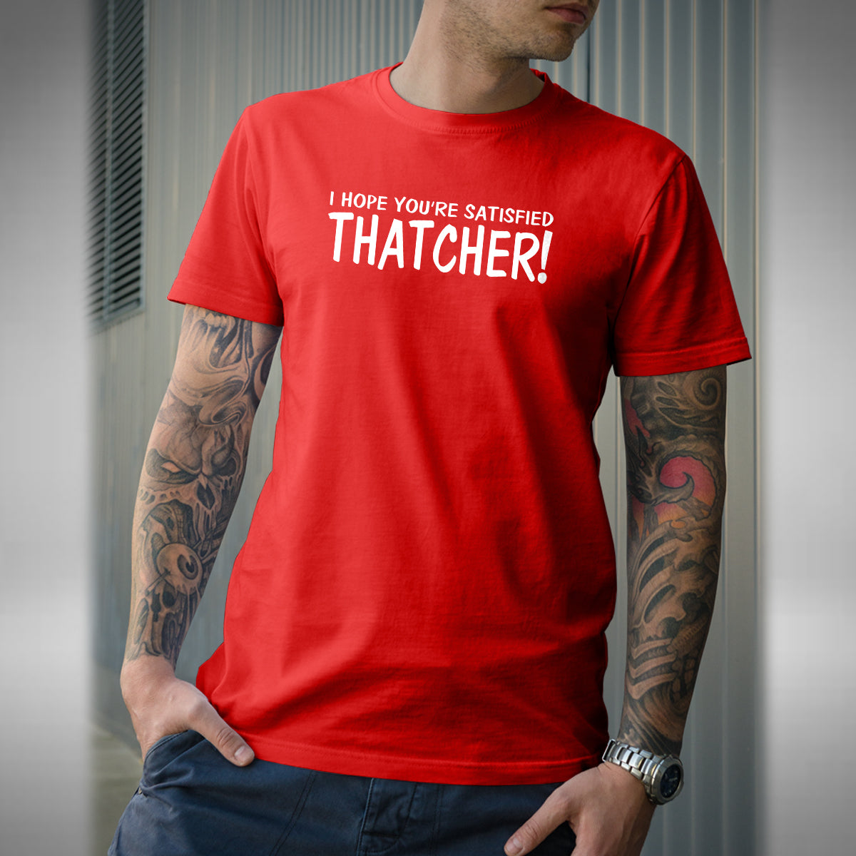 I Hope You're Satisfied Thatcher Mens T-Shirt - Funny Mayall Young Ones Inspired