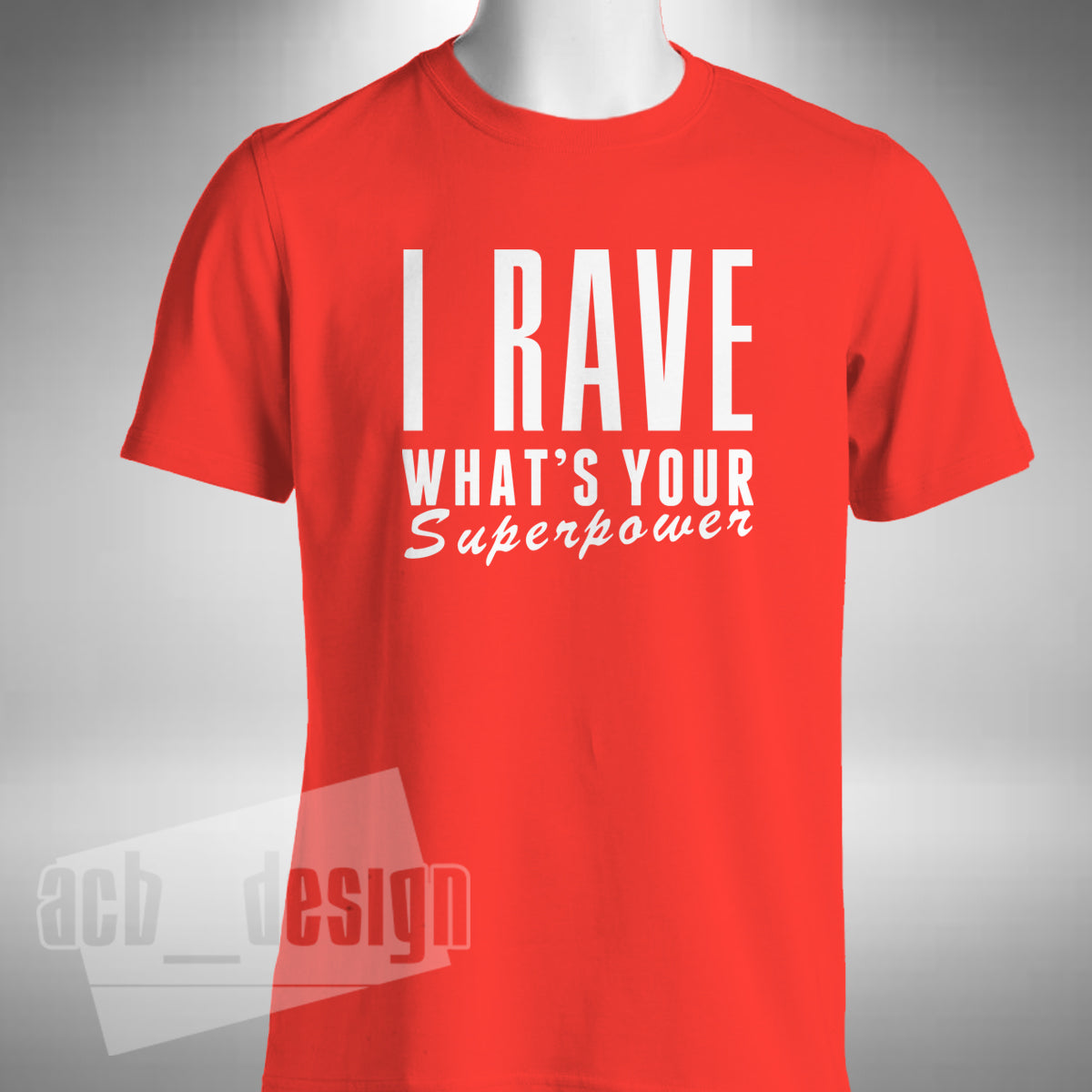 I Rave What's Your Superpower T-Shirt