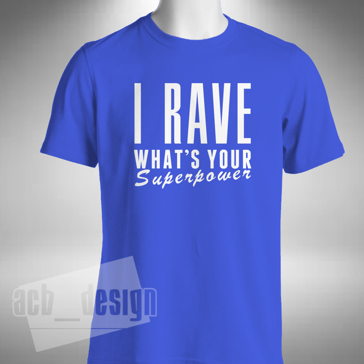 I Rave What's Your Superpower T-Shirt