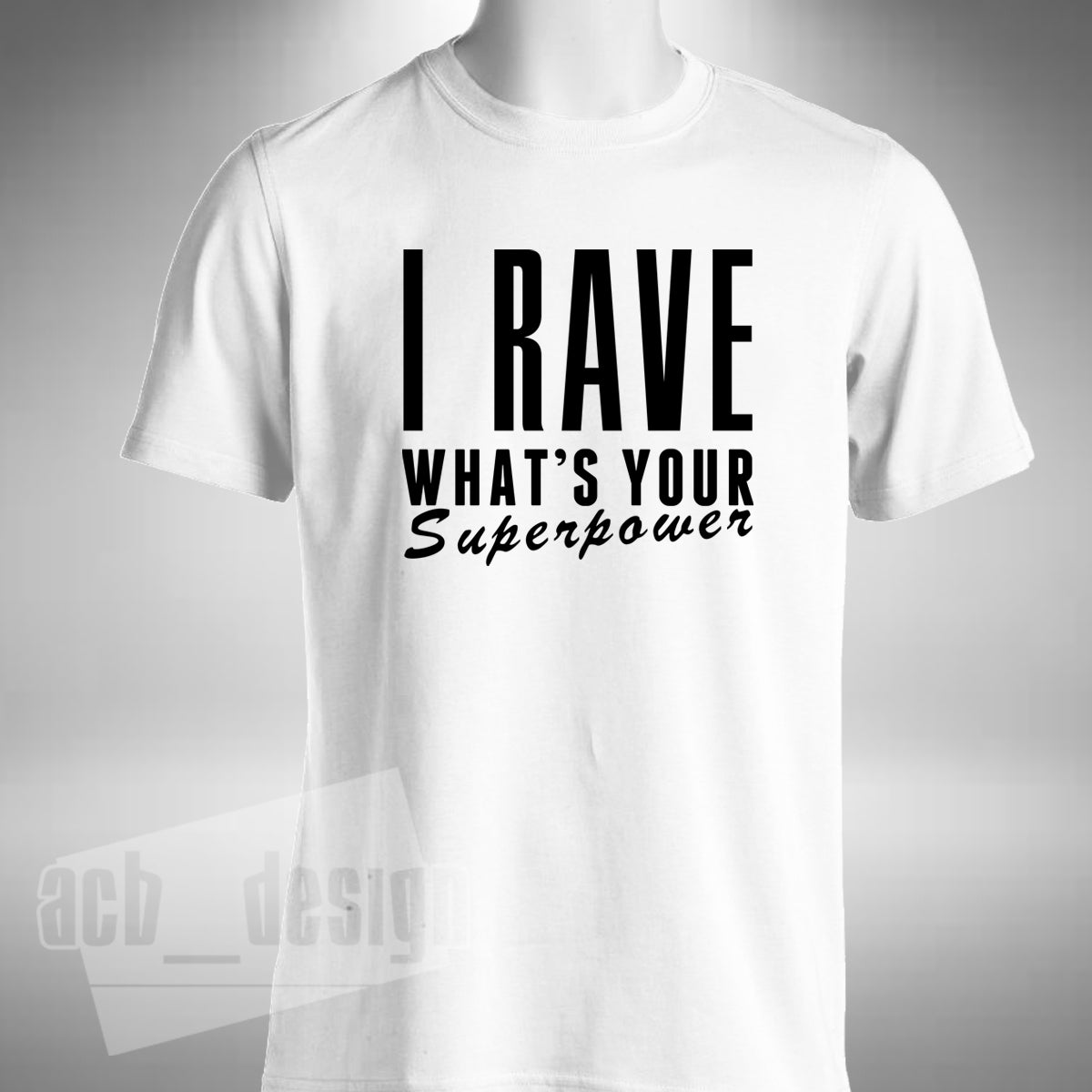I Rave What's Your Superpower T-Shirt