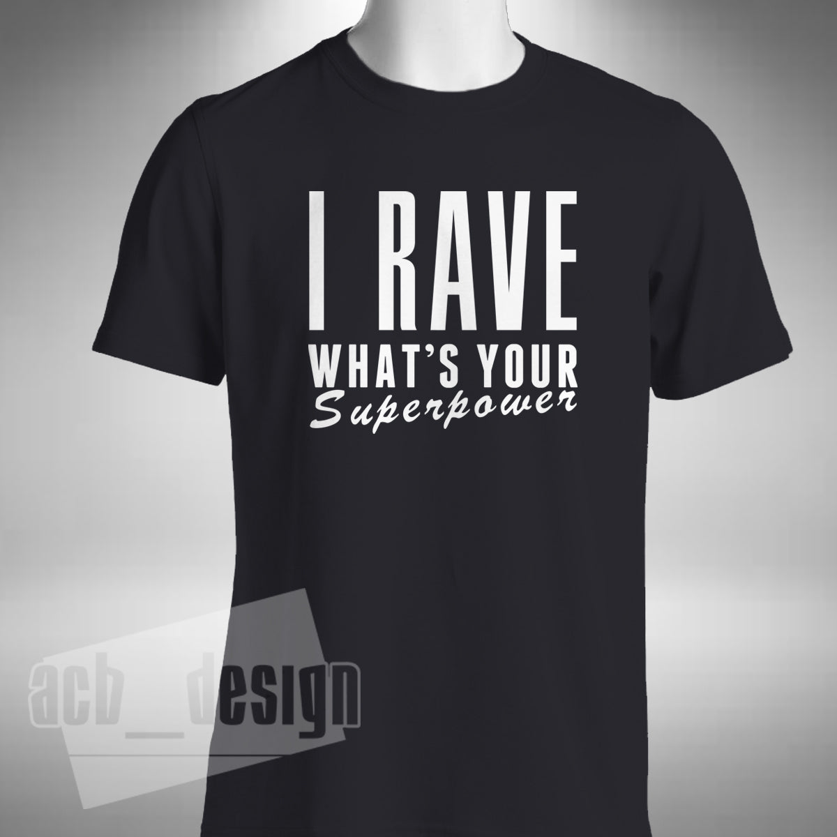 I Rave What's Your Superpower T-Shirt