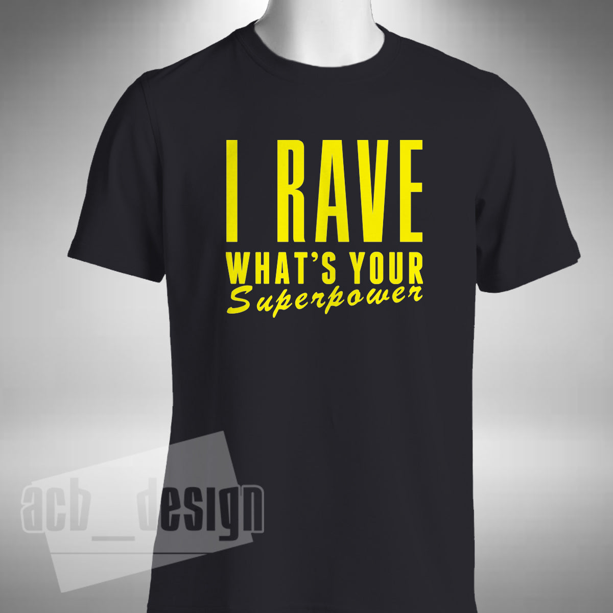 I Rave What's Your Superpower T-Shirt
