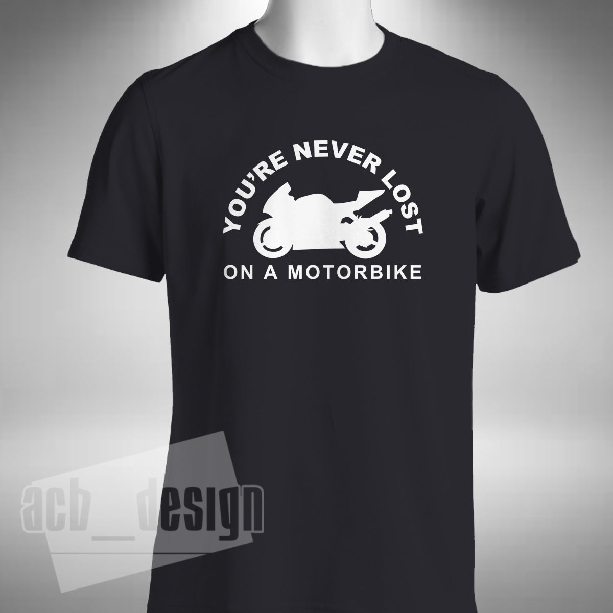You're Never Lost On A Motorbike Men's T-Shirt - Superbike Motorbike Bike