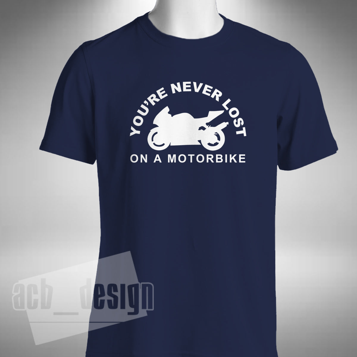 You're Never Lost On A Motorbike Men's T-Shirt - Superbike Motorbike Bike