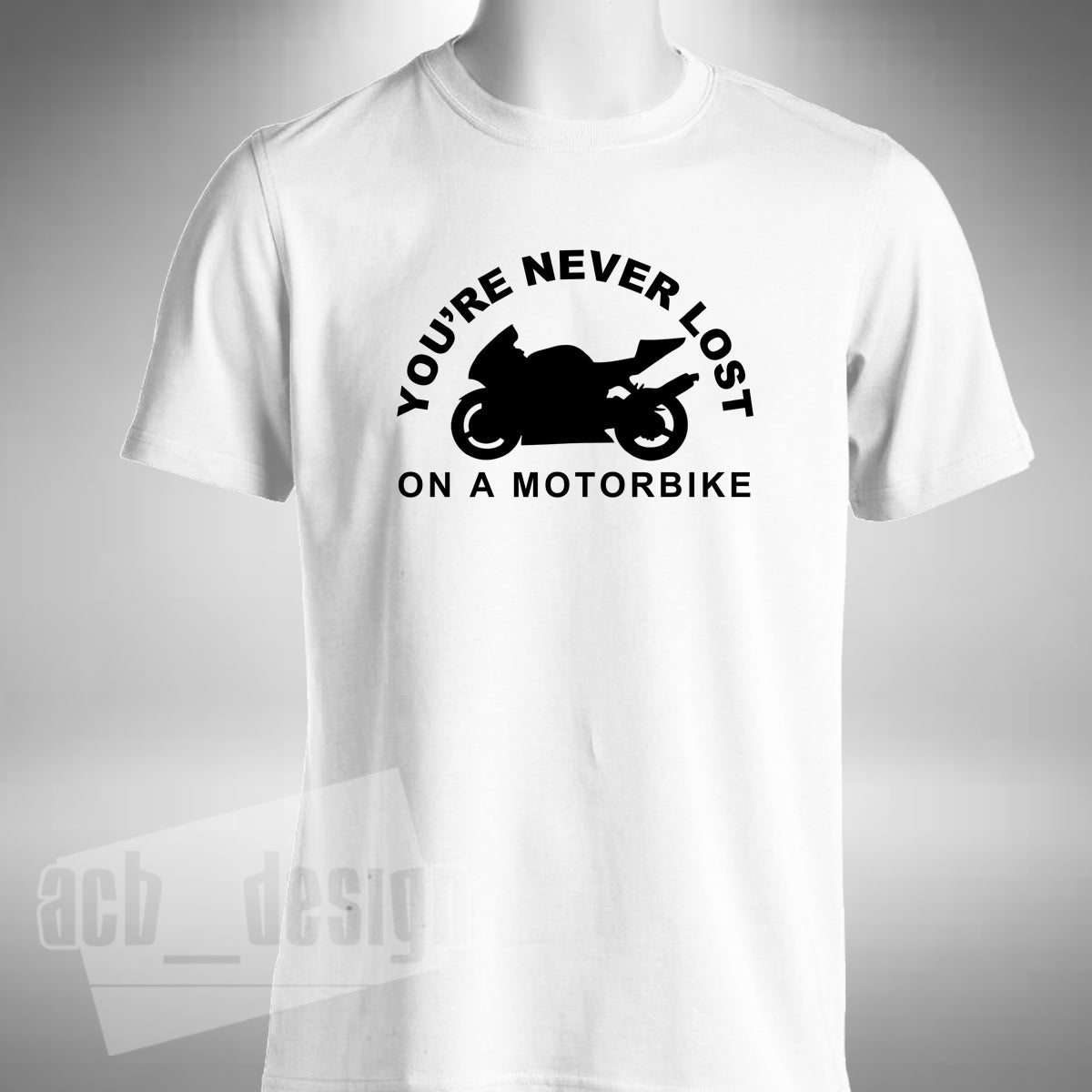 You're Never Lost On A Motorbike Men's T-Shirt - Superbike Motorbike Bike